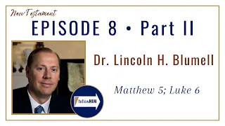 Matthew 5; Luke 6 Part 2 • Dr. Lincoln H. Blumell • Feb. 13 - Feb. 19 • Come Follow Me