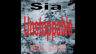 Unstoppable - Sia (METAL Cover by OHP)