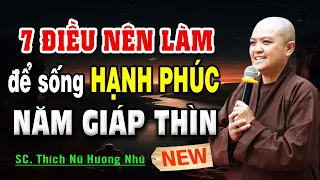 7 Điều Nên Làm Để SỐNG HẠNH PHÚC Trong Năm GIÁP THÌN | SC.Thích Nữ Hương Nhũ