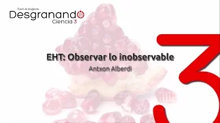 EHT: Observar lo inobservable (Antxon Alberdi)