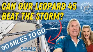 S4#12.  Can our Leopard 45 Beat the Storm? We run for cover again....