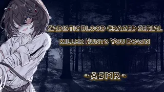 Sadistic Blood Crazed Serial Killer Hunts You Down [ASMR] [F4M]
