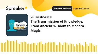The Transmission of Knowledge: From Ancient Wisdom to Modern Magic