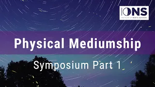 Physical Mediumship Symposium (Part 1)