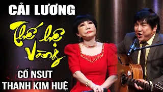 Nghẹn ngào nghe CỐ NS THANH KIM HUỆ VÀ NS CHÍ TÂM hát tân cổ, tâm sự về CẢI LƯƠNG THỜI VÀNG SON