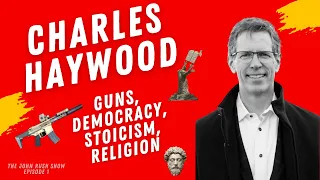 Charles Haywood: Guns, AI, Stoicism, Democracy, and Foundationalism