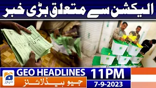 Geo Headlines 11 PM - Elections 2023!! | 7 Sep 2023