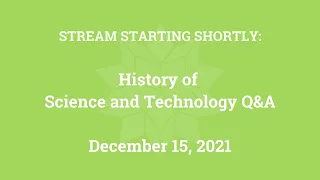 History of Science and Technology Q&A (December 15, 2021)