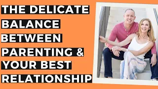 The Delicate Balance Between Parenting & Your Best Relationship - Kickass Couples Podcast