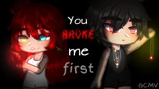 You broke me first ||GCMV|| by: × IsaAc ×