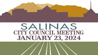 01.23.24 Salinas City Council Meeting of January 23, 2024