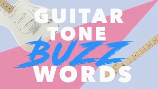 Guitar Tone Buzzwords Explained