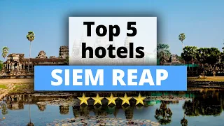 Top 5 Hotels in Siem Reap, Cambodia, Best Hotel Recommendations
