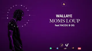 MOMS LOUP FEAT YACOU B OG " WALLAYE "