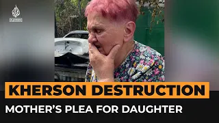 “Do you know where she is?” Kherson mother’s plea for daughter | Al Jazeera Newsfeed