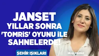 Janset Yıllar Sonra 'Tomris' Oyunu ile Sahnelerde | Hilal Solmaz | Şehir Işıkları