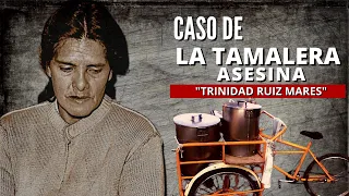 Trinidad Ramirez - La Tamalera As3sina Leyenda mexicana | La Tamalera de La Portales