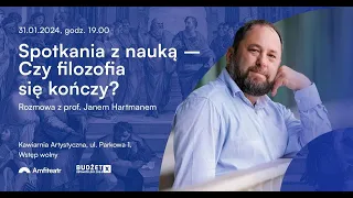 Czy filozofia się kończy? Prof. Jan Hartman