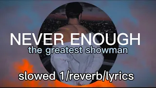 The greatest showman - never enough (slowed 1/reverb/lyrics)