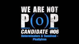 Determinators & Sunaivod - Phattytron [We Are Not P(o)P 03]