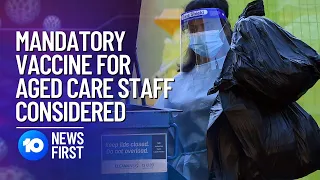 Mandatory COVID Vaccine For Aged Care Workers Considered | 10 News First