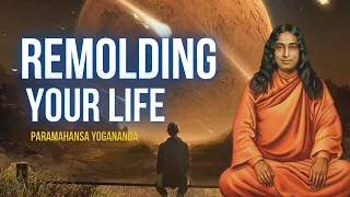 Paramahansa Yogananda: Remolding your life