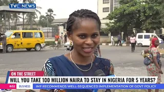 #OnTheStreet: Will You Take N100M To Stay In Nigeria For Years?