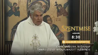 Szentmise a budapesti EWTN kápolnából – Tamási József – 2024.05.09.
