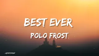 Polo Frost - Best Ever (Lyrics) Ft. Ayo&Teo