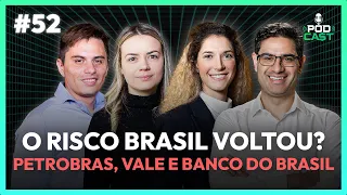 #52 O risco Brasil voltou? Petrobras, Vale e Banco do Brasil | Podca$t