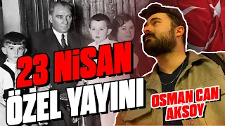 23 Nisan Özel Yayını (w. Can Osman Aksoy)