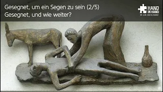 Gesegnet, um ein Segen zu sein (2/5): Gesegnet, und wie weiter?