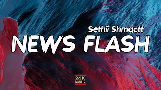 Sethii Shmactt - News Flash (Lyrics) | big bucks countin big dough