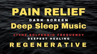 🌻 9 Hrs Sleep Music for Pain Relief 🌻 174 hz Deepest Healing Solfeggio 🌻 Dark Screen Deep Sleep