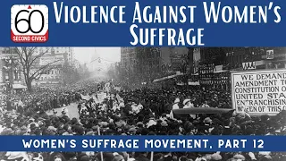 Violence Against Women’s Suffrage: Women's Suffrage Movement, Part 12