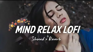 Mind relax song in Hindi|(SLOWED MOTION HINDISONG LOFI)|LOFI MASHUP|(SLOWED AND REVERB) CHILL NIGHT|