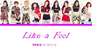 TWICE – Like a Fool [HAN–ROM–ENG] COLOR CODED  Lyric