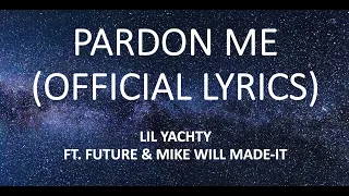 Pardon Me - Lil Yachty (Ft. Future & Mike WILL Made-It) (OFFICIAL LYRICS)