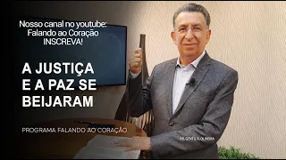 A JUSTIÇA E A PAZ SE BEIJARAM | Programa Falando ao Coração | Pr Gentil R.Oliveira.