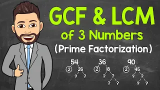 How to Find the GCF and LCM of 3 Numbers Using Prime Factorization | Math with Mr. J