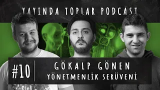 Gökalp Gönen ile Yönetmenlik Serüveni - YAYINDA TOPLAR 10. Bölüm