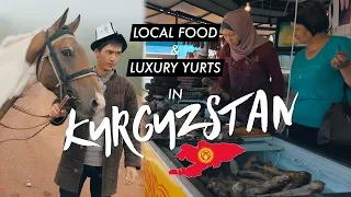 Kyrgyz Food & Luxury Yurts - Bishkek & Chunkurchak | KYRGYZSTAN FOOD & TRAVEL VLOG