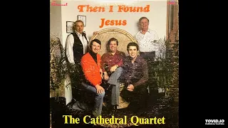 Then I Found Jesus LP - The Cathedral Quartet (1979) [Full Album]