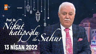 Nihat Hatipoğlu ile Sahur 13 Nisan 2022