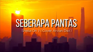 Seberapa Pantas - Sheila on 7 ( Arvian Dwi Cover ) ( Lirik )
