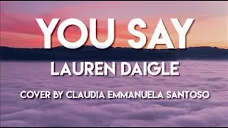 You Say - Lauren Daigle (Cover by Claudia Emmanuela Santoso) Lyrics