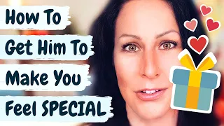 How To Get Him To Do The Things That Make You Feel SPECIAL | Canada's Dating Coach- Chantal Heide