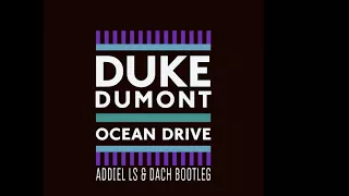 Duke Dumont - Ocean Drive (Addiel LS & DACH Bootleg)