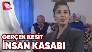 Gerçek Kesit | İnsan Kasabı