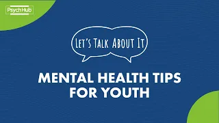 #LetsTalkAboutIt: Mental Health Tips for Youth